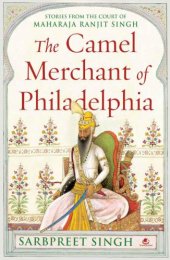 book The camel merchant of Philadelphia: Stories from the court of Maharaja Ranjit Singh