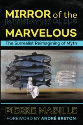 book Mirror of the marvelous: the classic surrealist work on myth