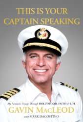 book This is your captain speaking: my fantastic voyage through hollywood, faith, & life