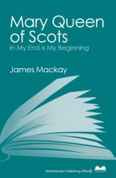 book In my end is my beginning a life of Mary Queen of Scots