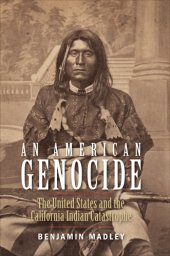 book An American genocide: the United States and the California Indian catastrophe, 1846-1873