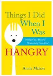 book Things I did when I was hangry: navigating a peaceful relationship with food