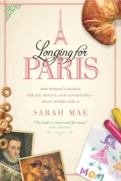 book Longing for Paris: one woman's search for joy, beauty, and adventure--right where she is