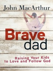 book Brave dad: raising your kids to love and follow God