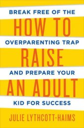 book How to Raise an Adult: Break Free of the Overparenting Trap and Prepare Your Kid for Success