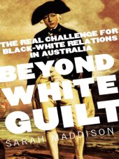 book Beyond white guilt: the real challenge for black-white relations in Australia