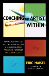 book Coaching the artist within: advice for writers, actors, visual artists & musicians from America's foremost creativity coach