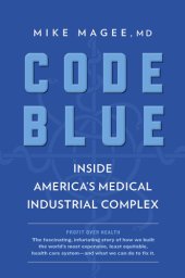 book Code blue: inside America's medical industrial complex