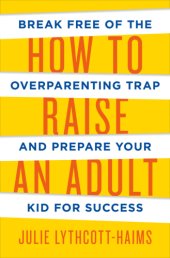 book How to raise an adult: break free of the overparenting trap and prepare your kid for success