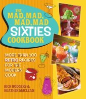 book The mad, mad, mad, mad sixties cookbook: more than 100 retro recipes for the modern cook