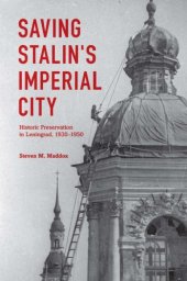 book Saving Stalin's imperial city: historic preservation in Leningrad, 1930-1950