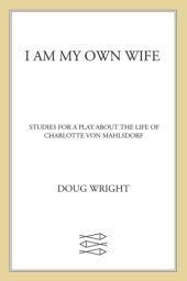 book I am my own wife: studies for a play about the life of Charlotte von Mahlsdorf