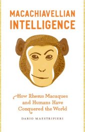 book Macachiavellian intelligence: how rhesus macaques and humans have conquered the world