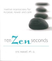 book Ten Zen seconds: twelve incantations for purpose, power and calm