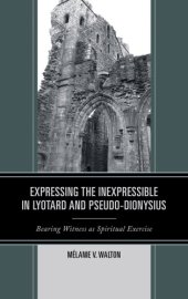 book Expressing the inexpressible in Lyotard and Pseduo-Dionysius [Pseudo-Dionysius]: bearing witness as spiritual exercise