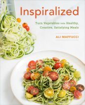 book Inspiralized: turn vegetables into healthy, creative, satisfying meals