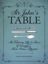 book Sir John's table: the culinary life & times of Canada's first prime minister