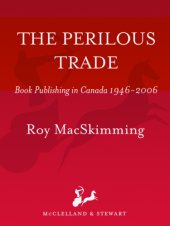 book The perilous trade: book publishing Canada 1946-2006