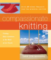 book Compassionate knitting: finding basic goodness in the work of our hands