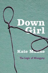 book Down girl: the logic of misogyny