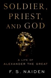 book Soldier, priest, and god: a life of Alexander the Great