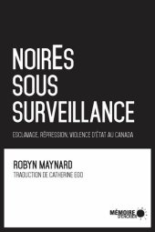 book noirEs sous surveillance. Esclavage, répression et violence d’État au Canada