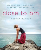 book Close to OM: stretching yoga from your mat to your life