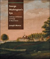 book George Washington's Eye Landscape, Architecture, and Design at Mount Vernon