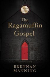 book The Ragamuffin Gospel: Good News for the Bedraggled, Beat-Up, and Burnt Out