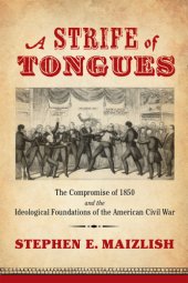 book A strife of tongues: the Compromise of 1850 and the ideological foundations of the American Civil War