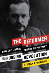 book The reformer: how one liberal fought to preempt the Russian Revolution