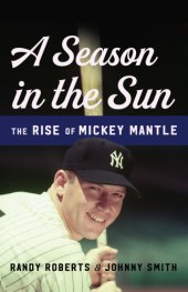 book A season in the sun: the rise of Mickey Mantle