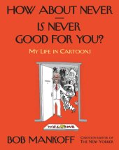 book How about never-- is never good for you?: my life in cartoons