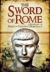 book The sword of Rome: a biography of Marcus Claudius Marcellus