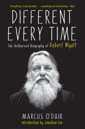 book Different every time: the authorised biography of Robert Wyatt