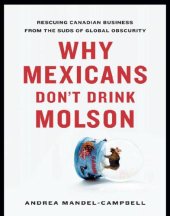 book Why Mexicans Don't Drink Molson: Rescuing Canadian Business From the Suds of Global Obscurity