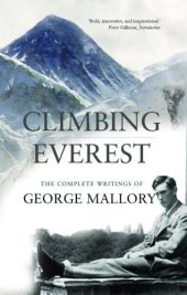 book Climbing Everest: the last, for better or worse: The Complete Writings of George Leigh Mallory