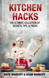 book Kitchen Hacks: The Ultimate Collection Of Secrets, Tips, & Tricks