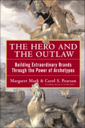 book The hero and the outlaw: building extraordinary brands through the power of archetypes