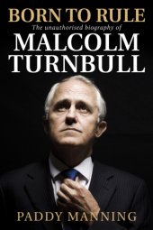 book Born to rule: the unauthorised biography of Malcolm Turnbull