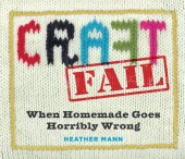 book CraftFail: when homemade goes horribly wrong