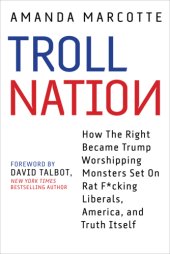 book Troll nation: how the right became Trump-worshipping monsters set on ratf*cking liberals, America, and truth itself