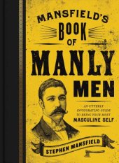 book Mansfield's Book of Manly Men: An Utterly Invigorating Guide to Being Your Most Masculine Self