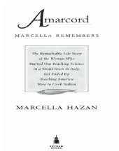 book Amarcord, Marcella remembers: the remarkable life story of the woman who started out teaching science in a small town in Italy, but ended up teaching America how to cook Italian