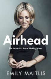 book Airhead: The Imperfect Art of Making News