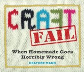 book CraftFail: when homemade goes horribly wrong