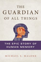 book The guardian of all things: / b The epic story of human memory