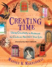 book Creating time: using creativity to reinvent the clock and reclaim your life