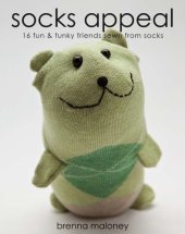 book Socks appeal: 16 fun & funky friends sewn from socks