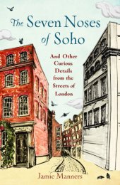 book The seven noses of Soho: and 191 other curious details from the streets of London